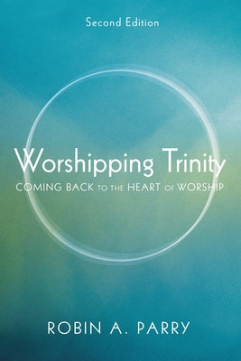 Worshipping Trinity, Second Edition by Parry, Robin A.