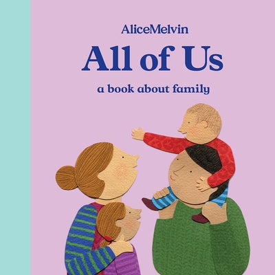 The World of Alice Melvin: All of Us: A Book about Family by Melvin, Alice