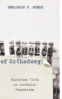 A Poetics of Orthodoxy by Myers, Benjamin P.