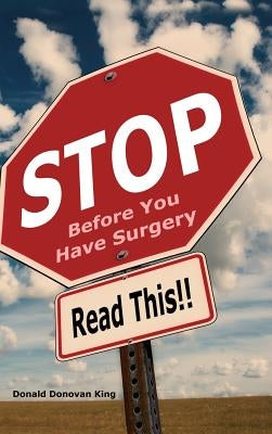 STOP Before You Have Surgery: Read This!! by King, Donald Donovan
