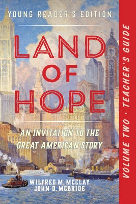 A Teacher's Guide to Land of Hope: An Invitation to the Great American Story (Young Reader's Edition, Volume 2 by McClay, Wilfred M.