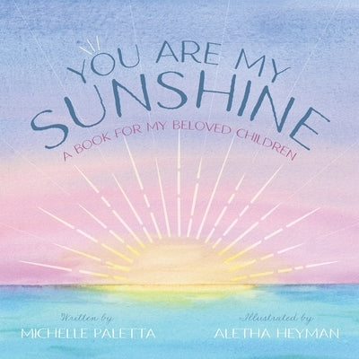 You Are My Sunshine: A Book For My Beloved Children by Paletta, Michelle