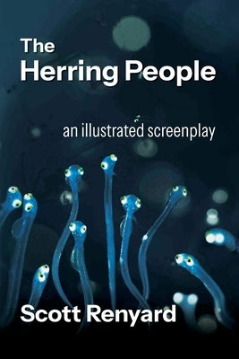 The Herring People: an illustrated screenplay by Renyard, Scott