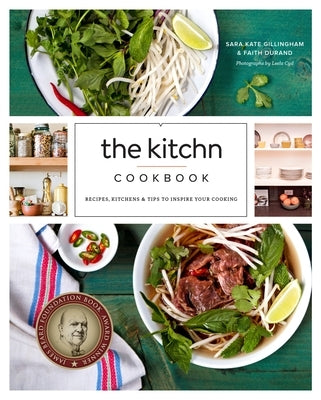 The Kitchn Cookbook: Recipes, Kitchens & Tips to Inspire Your Cooking by Gillingham, Sara Kate