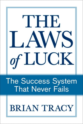 The Laws of Luck: The Success System That Never Fails by Tracy, Brian