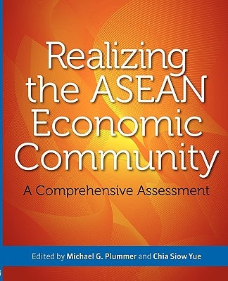 Realizing the ASEAN Economic Community: A Comprehensive Assessment by Plummer, Michael G.