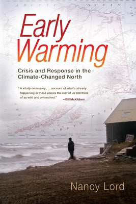 Early Warming: Crisis and Response in the Climate-Changed North by Lord, Nancy