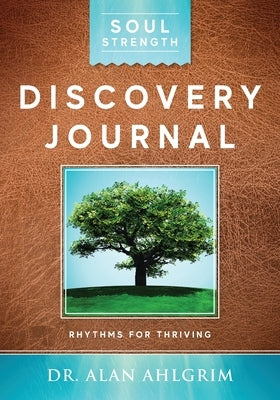 Soul Strength Discovery Journal: Rhythms for Thriving by Ahlgrim, Alan