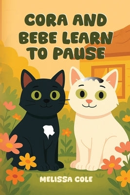 Cora and Bebe Learn to Pause by Cole, Melissa