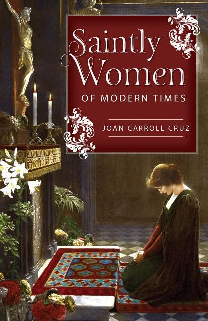 Saintly Women of Modern Times by Cruz, Joan Carroll
