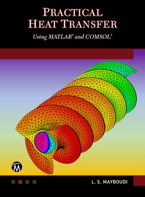 Practical Heat Transfer: Using Matlab(r) and Comsol(r) by Mayboudi, Layla S.