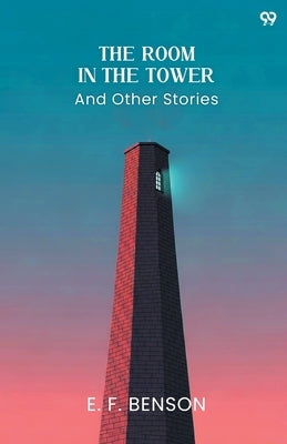 The Room In The Tower And Other Stories by Benson, E. F.