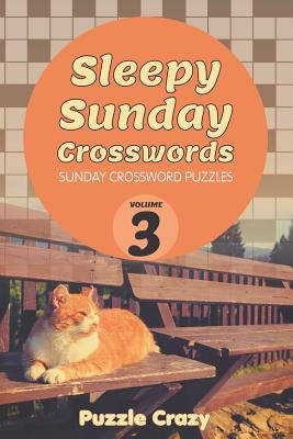 Sleepy Sunday Crosswords Volume 3: Sunday Crossword Puzzles by Puzzle Crazy