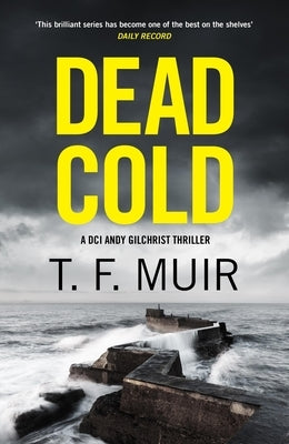 Dead Cold: An Unputdownable Scottish Crime Thriller by Muir, T. F.
