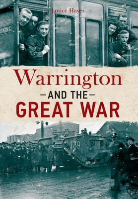 Warrington and the Great War by Hayes, Janice