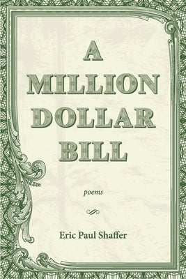 A Million-Dollar Bill: Poems by Shaffer, Eric Paul