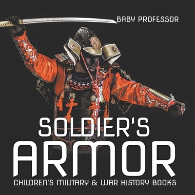 Soldier's Armor Children's Military & War History Books by Baby Professor