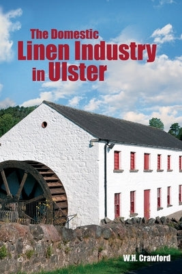 The Domestic Linen Industry in Ulster by Crawford, W. H.