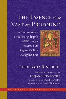 The Essence of the Vast and Profound: A Commentary on Je Tsongkhapa's Middle-Length Treatise on the Stages of the Path to Enlightenment by Pabongkha Rinpoche