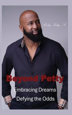 Beyond Petty: Embracing Dreams Defying the Odds by Petty, Ricky L., Sr.