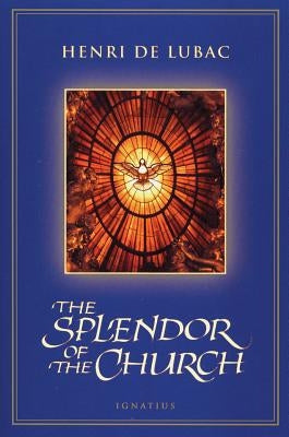 Splendor of the Church by de Lubac, Henri