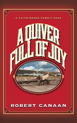 A Quiver Full of Joy: A Faith-Based Family Saga by Canaan, Robert