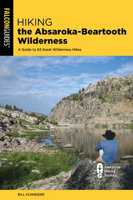 Hiking the Absaroka-Beartooth Wilderness: A Guide to 63 Great Wilderness Hikes by Schneider, Bill