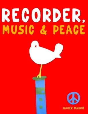 Recorder, Music & Peace: 10 Easy Themes for Recorder Beginner Book by MarcÃ³, Javier