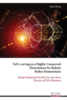 Nrf1, serving as a Highly-Conserved Determinon for Robust Redox Homeostasis by Zhang, Yiguo