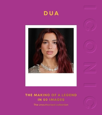 Iconic: Dua: The Making of a Legend in 50 Images by Quadrille