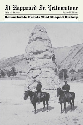 It Happened in Yellowstone: Remarkable Events That Shaped History by Turner, Erin H.