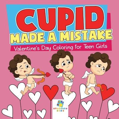 Cupid Made a Mistake Valentine's Day Coloring for Teen Girls by Educando Kids