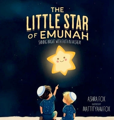 The Little Star of Emunah: Shining Bright with Faith in Hashem by Fox, Ashira