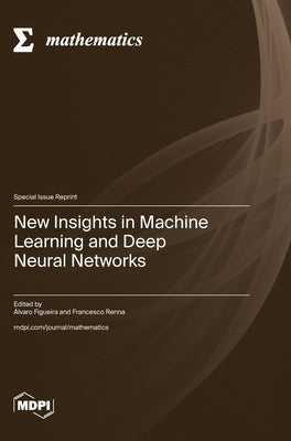 New Insights in Machine Learning and Deep Neural Networks by Figueira, Ãlvaro