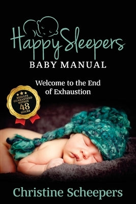 Happy Sleepers: Baby Manual - Welcome to the End of Exhaustion by Scheepers, Christine