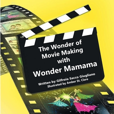 The Wonder of Movie Making with Wonder Mamama by Giugliano, Gilfroia Sacco