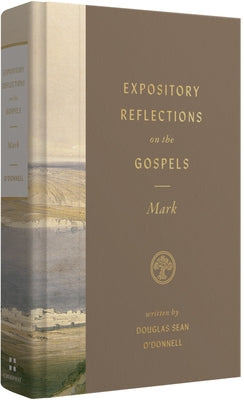 Expository Reflections on the Gospels, Volume 3: Mark by O'Donnell, Douglas Sean