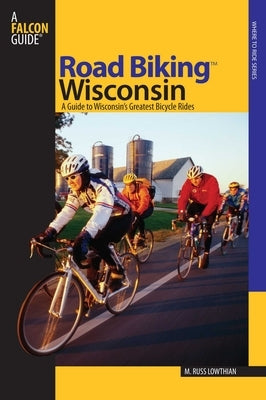 Road Biking(TM) Wisconsin by Lowthian, Russ