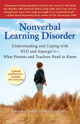 Nonverbal Learning Disorder: Understanding and Coping with Nld and Asperger's--What Parents and Teachers Need to Know by Whitney, Rondalyn Varney