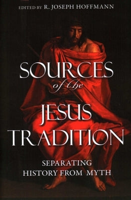 Sources of the Jesus Tradition: Separating History from Myth by Hoffmann, R. Joseph