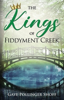 The Kings of Fiddyment Creek by Shoff, Gaye Pollinger