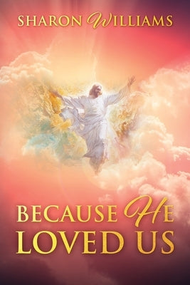 Because He Loved Us by Williams, Sharon