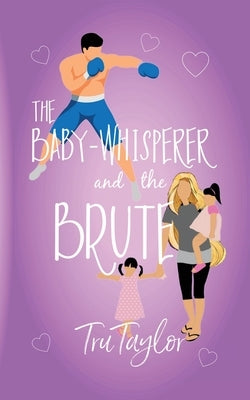 The Baby-whisperer and the Brute by Taylor, Tru