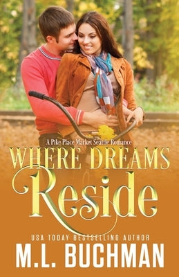 Where Dreams Reside: a Pike Place Market Seattle romance by Buchman, M.