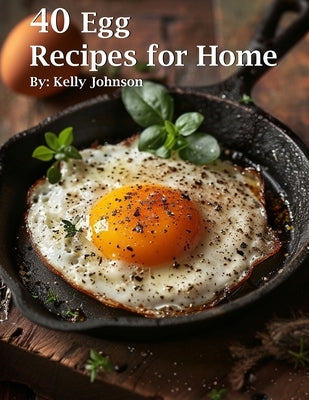 40 Egg Recipes for Home by Johnson, Kelly