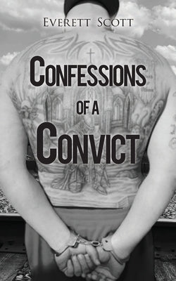 Confessions of a Convict by Scott, Everett