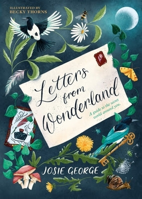 Letters from Wonderland: A Guide to the Secret World Around You by George, Josie