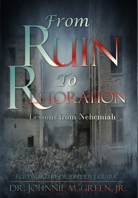 From Ruin to Restoration by Green, Johnnie M.