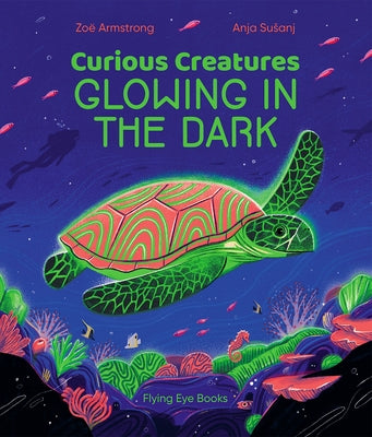 Curious Creatures Glowing in the Dark by Armstrong, ZoÃ«