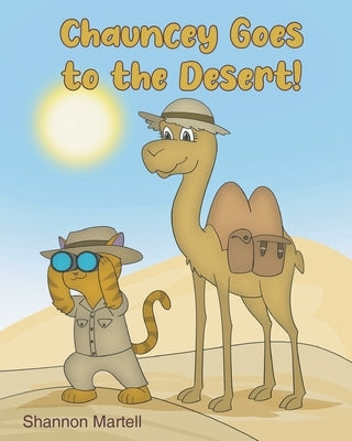 Chauncey Goes to the Desert! by Martell, Shannon